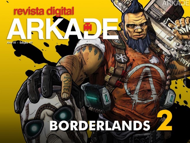 Revista Arkade #47 - De volta à Pandora com Borderlands 2!