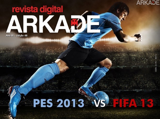 Revista Arkade #48 - Fifa 13 Vs PES 2013! Qual o melhor jogo de futebol de 2012?