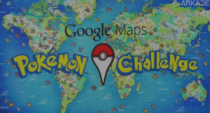 Temos que pegar os Pokémons espalhados pelo Google Maps!