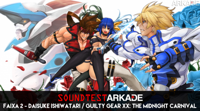 Sound Test Arkade Faixa 2 - Daisuke Ishiwatari / Guilty Gear XX: The Midnight Carnival