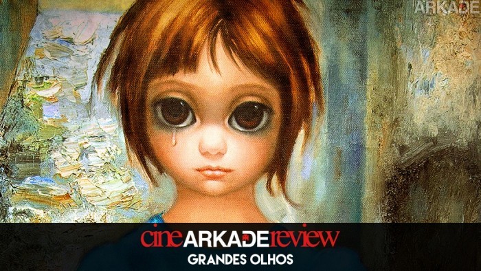 Cine Arkade Review - Grandes Olhos