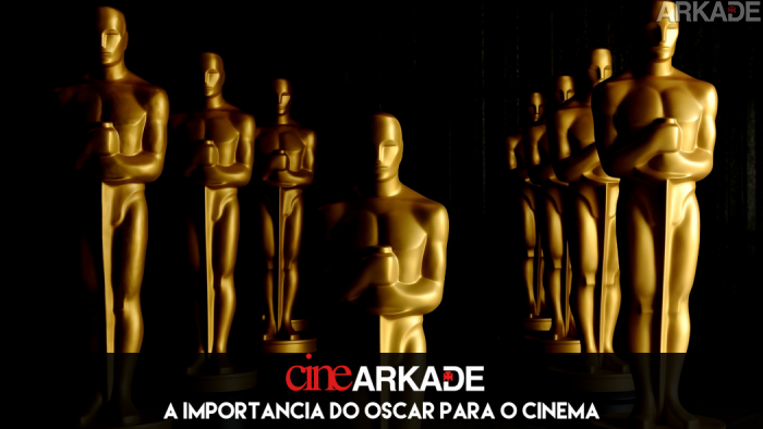 Cine Arkade: A importância do Oscar para o cinema