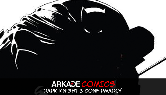 Arkade Comics: DC Comics confirma Dark Knight 3 em 2015