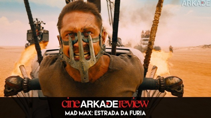 Cine Arkade Review - Mad Max: Estrada da Fúria