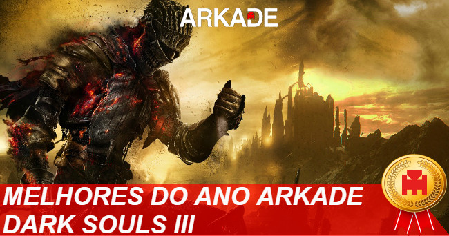 Melhores Jogos do Ano Arkade 2016: Dark Souls III