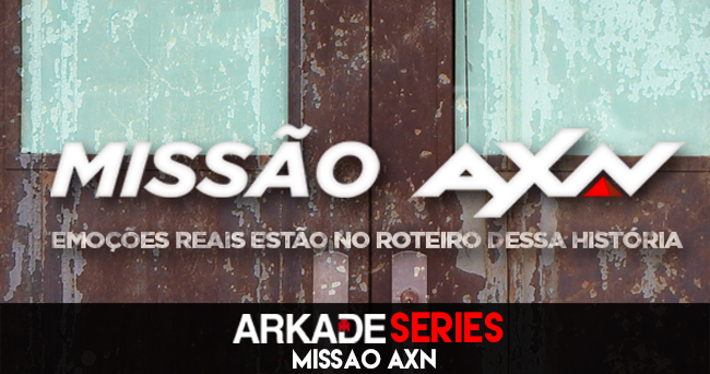 Arkade Séries: A AXN quer ver seus fãs como protagonistas de um seriado
