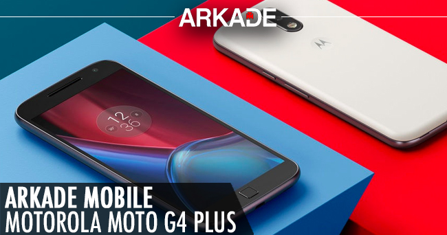 Arkade Mobile: Moto G4 Plus, o intermediário "gente grande" da Motorola