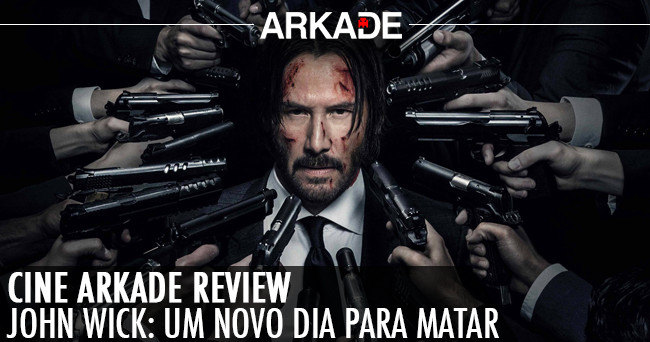 Cine Arkade Review - John Wick: Um Novo Dia para Matar