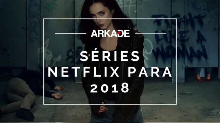 Arkade Séries - Todas as séries confirmadas da Netflix para 2018