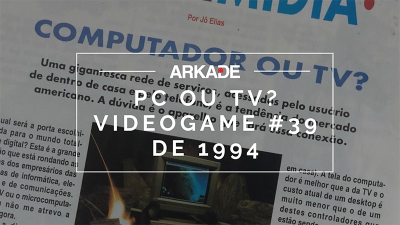 #TBTArkade - Revista Videogame de 1994 falava sobre a porta de entrada do mundo online: PC ou TV?