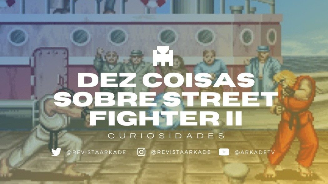 Dez coisas que você sabe, ou não, sobre Street Fighter II